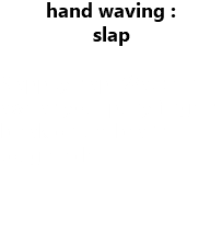 hand waving : slap Slappity slap! Watch in awe as your puny fingers break on the bear's tough hide! 